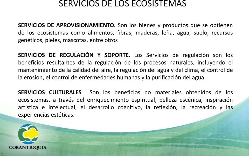 Los Servicios de regulación son los beneficios resultantes de la regulación de los procesos naturales, incluyendo el mantenimiento de la calidad del aire, la regulación del agua y del clima, el