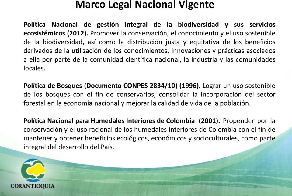innovaciones y prácticas asociados a ella por parte de la comunidad científica nacional, la industria y las comunidades locales. Política de Bosques (Documento CONPES 2834/10) (1996).