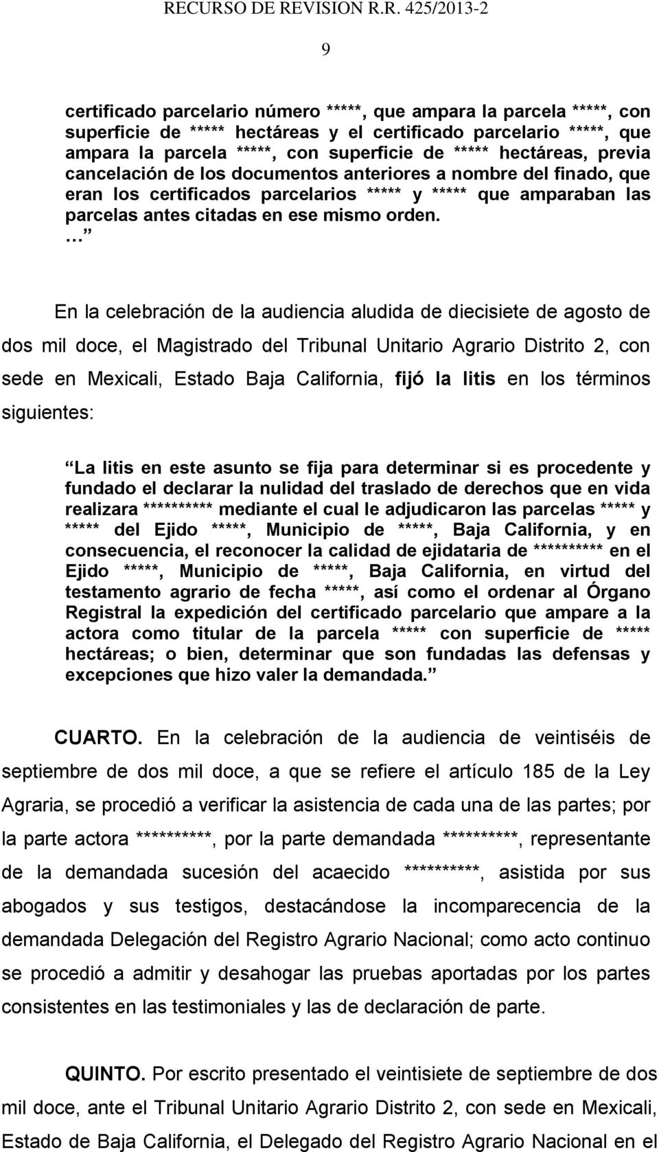 En la celebración de la audiencia aludida de diecisiete de agosto de dos mil doce, el Magistrado del Tribunal Unitario Agrario Distrito 2, con sede en Mexicali, Estado Baja California, fijó la litis