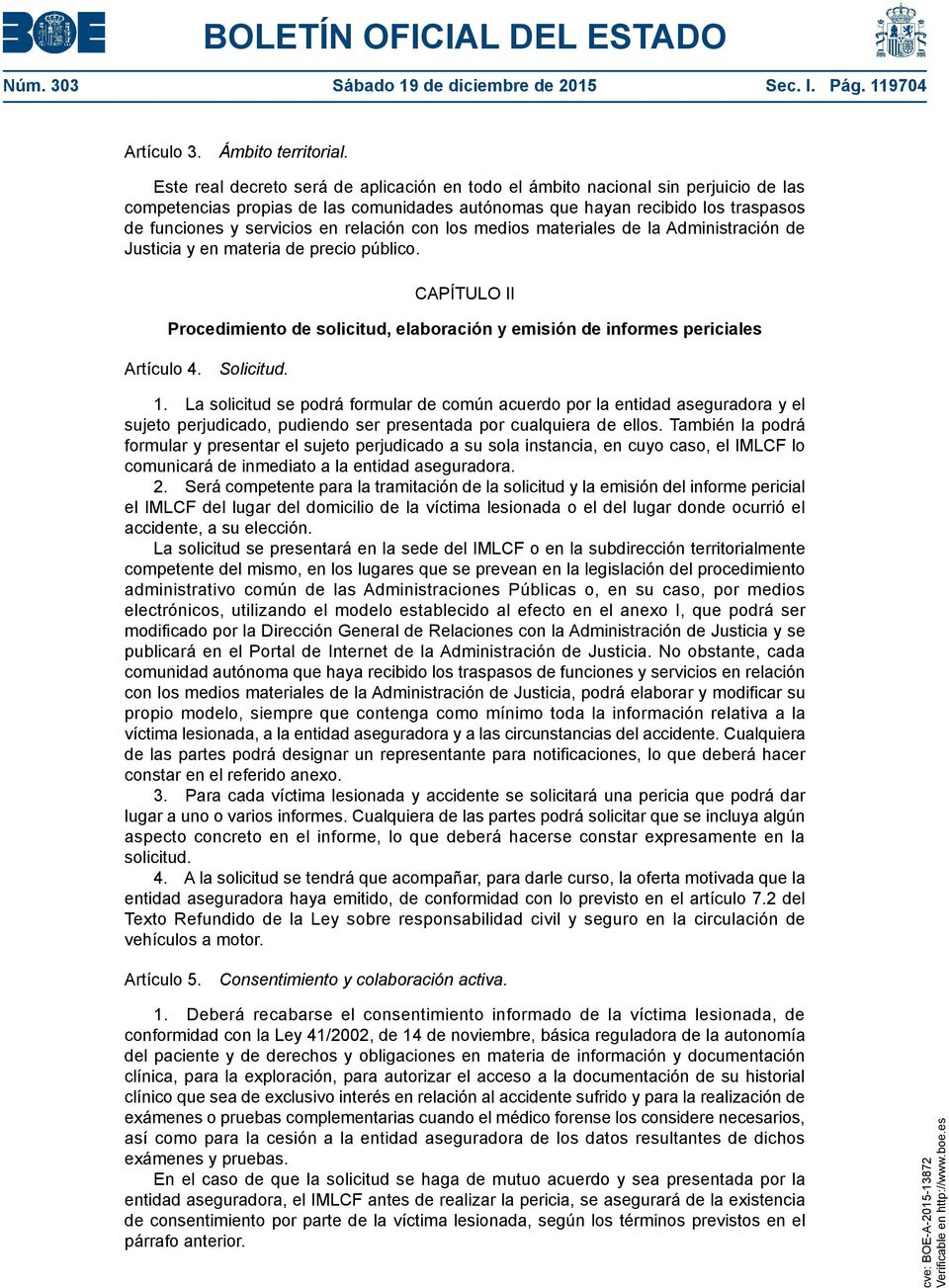relación con los medios materiales de la Administración de Justicia y en materia de precio público. CAPÍTULO II Procedimiento de solicitud, elaboración y emisión de informes periciales Artículo 4.