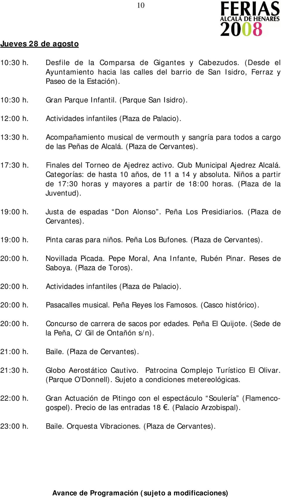 Finales del Torneo de Ajedrez activo. Club Municipal Ajedrez Alcalá. Categorías: de hasta 10 años, de 11 a 14 y absoluta. Niños a partir de 17:30 horas y mayores a partir de 18:00 horas.
