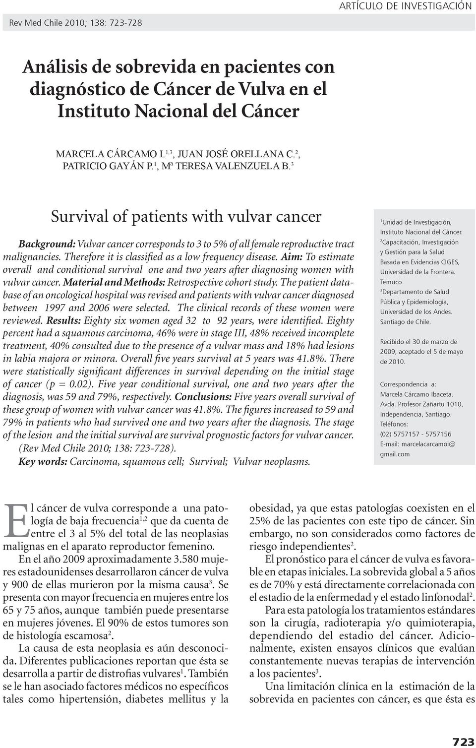 Aim: To estimate overall and conditional survival one and two years after diagnosing women with vulvar cancer. Material and Methods: Retrospective cohort study.