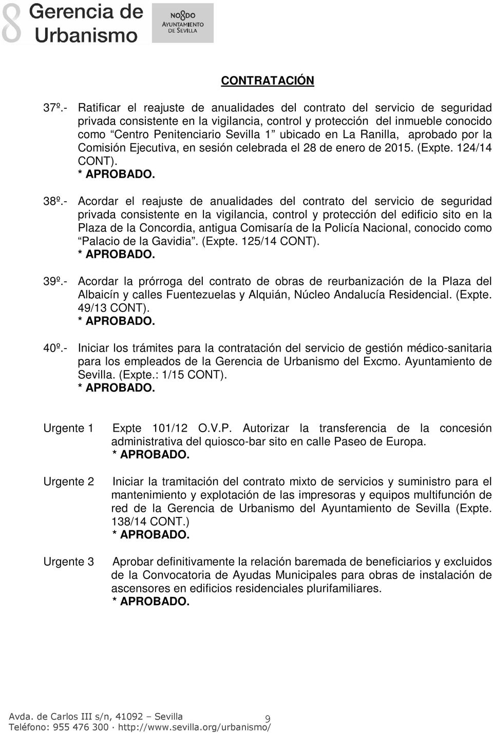 ubicado en La Ranilla, aprobado por la Comisión Ejecutiva, en sesión celebrada el 28 de enero de 2015. (Expte. 124/14 CONT). 38º.