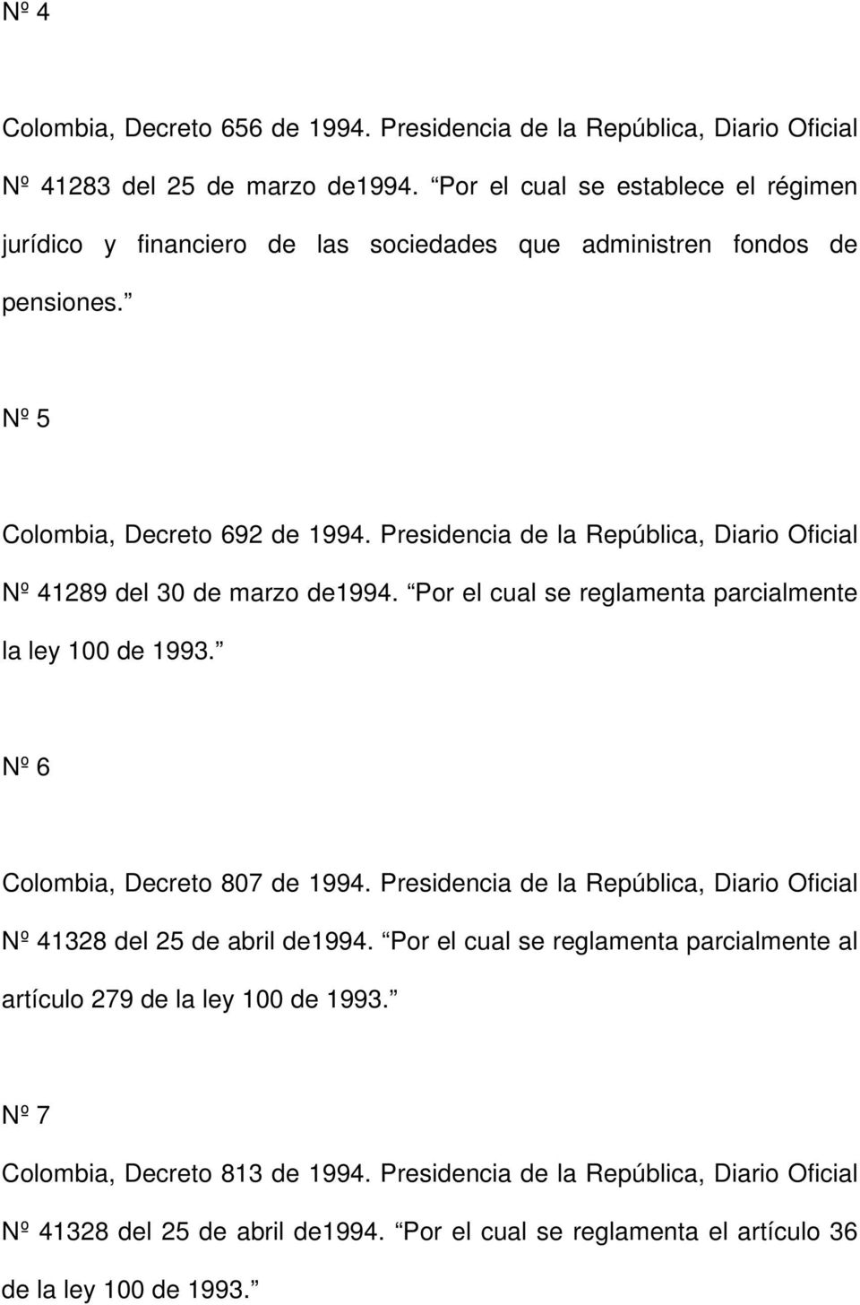 Presidencia de la República, Diario Oficial Nº 41289 del 30 de marzo de1994. Por el cual se reglamenta parcialmente la ley 100 de 1993. Nº 6 Colombia, Decreto 807 de 1994.
