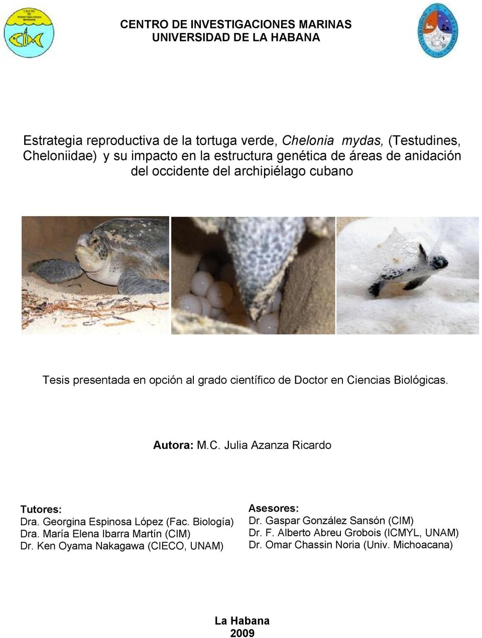 Ciencias Biológicas. Autora: M.C. Julia Azanza Ricardo Tutores: Dra. Georgina Espinosa López (Fac. Biología) Dra. María Elena Ibarra Martín (CIM) Dr.