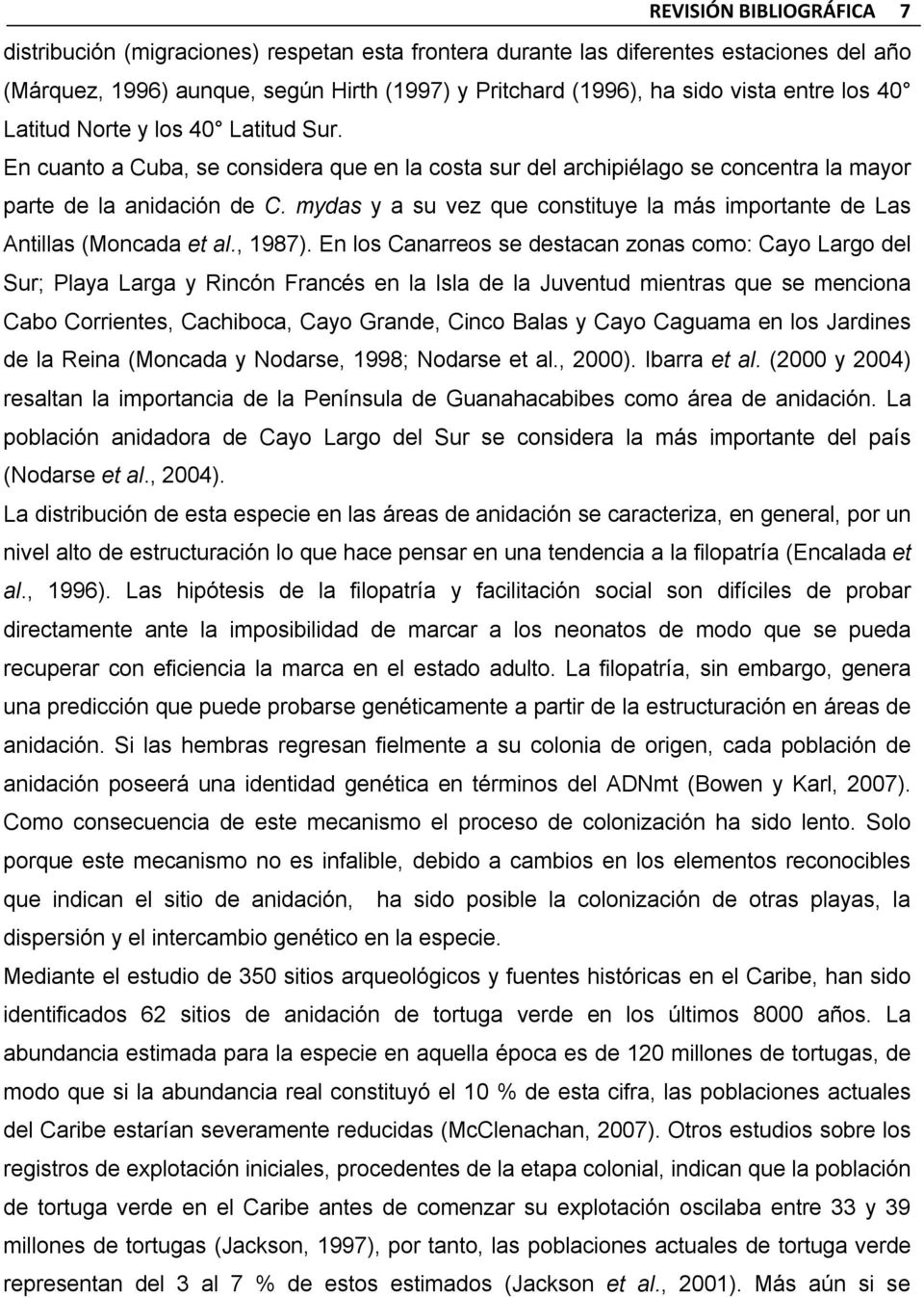 mydas y a su vez que constituye la más importante de Las Antillas (Moncada et al., 1987).