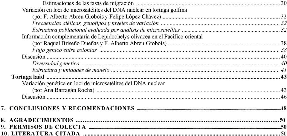 ..32 Información complementaria de Lepidochelys olivacea en el Pacifico oriental (por Raquel Briseño Dueñas y F. Alberto Abreu Grobois)... 38 Flujo génico entre colonias... 38 Discusión.