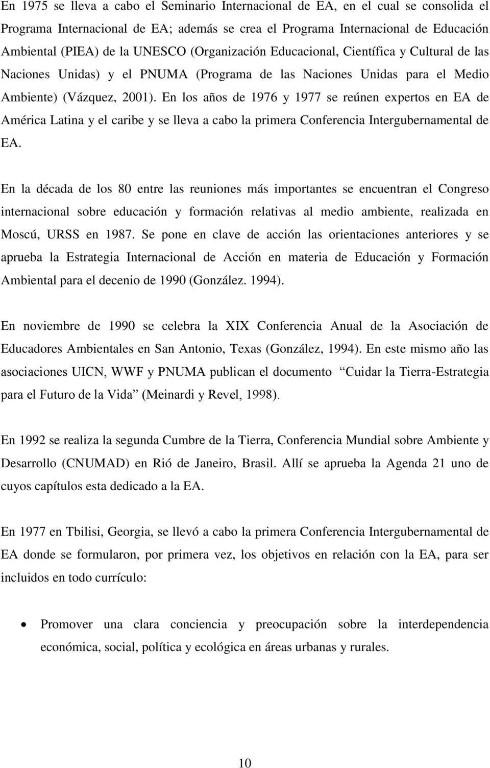 En los años de 1976 y 1977 se reúnen expertos en EA de América Latina y el caribe y se lleva a cabo la primera Conferencia Intergubernamental de EA.