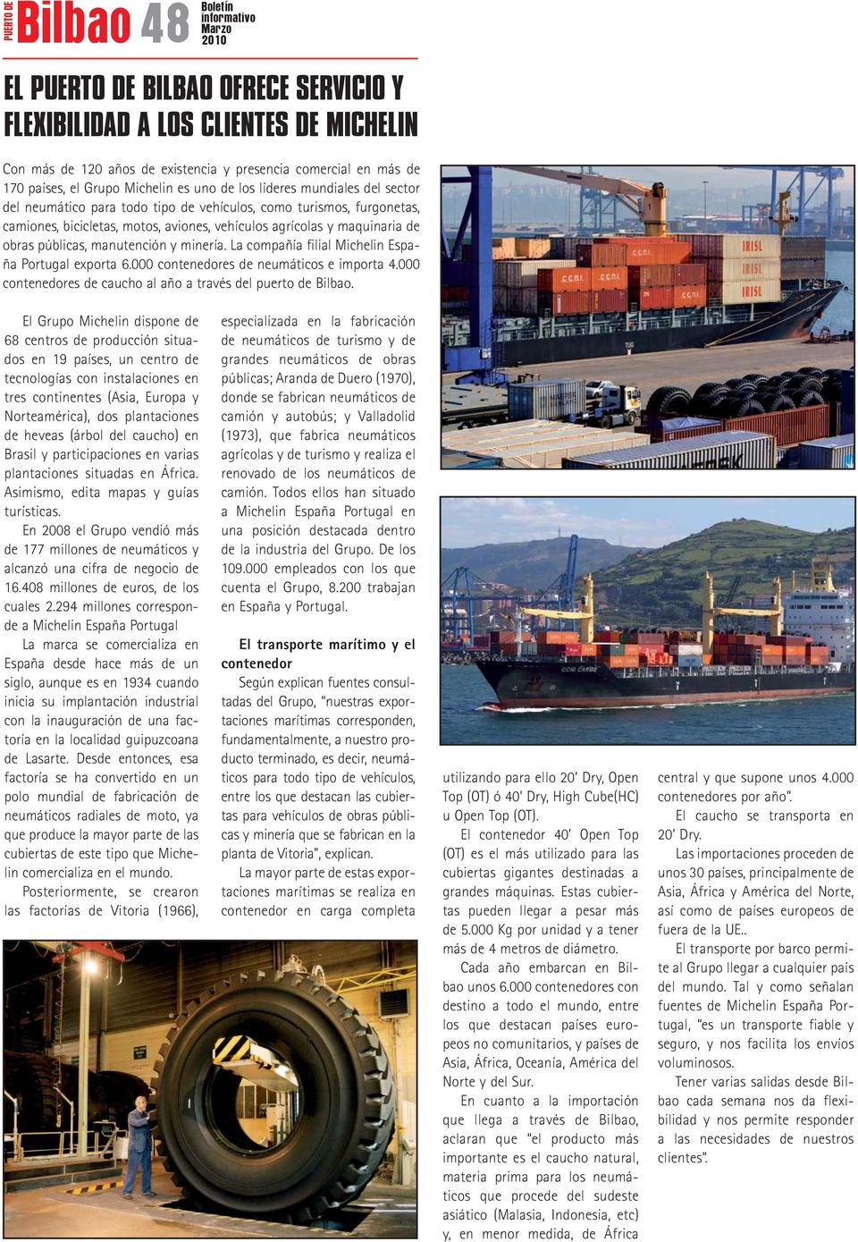 manutención y minería. La compañía filial Michelin España Portugal exporta 6.000 contenedores de neumáticos e importa 4.000 contenedores de caucho al año a través del puerto de Bilbao.