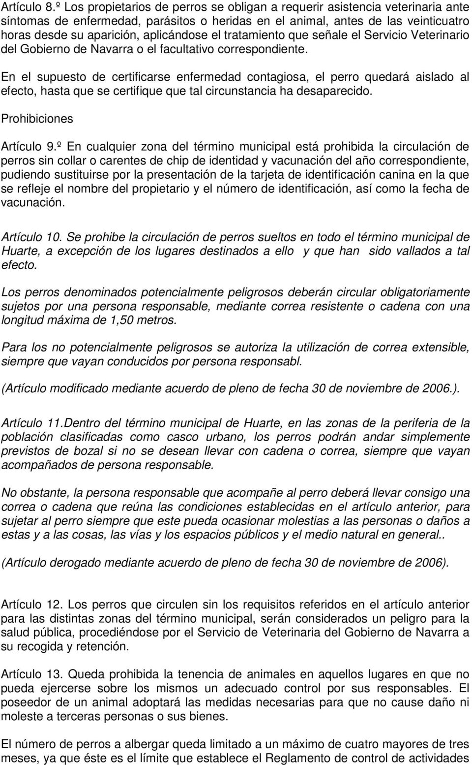 aplicándose el tratamiento que señale el Servicio Veterinario del Gobierno de Navarra o el facultativo correspondiente.