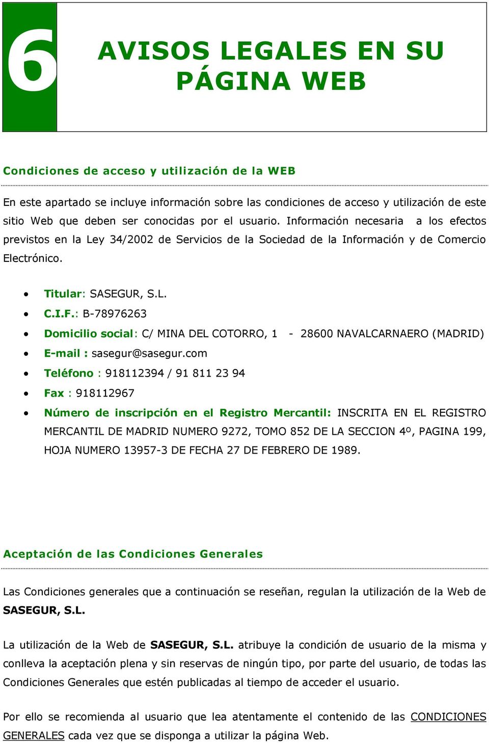 : B-78976263 Domicilio social: C/ MINA DEL COTORRO, 1-28600 NAVALCARNAERO (MADRID) E-mail : sasegur@sasegur.