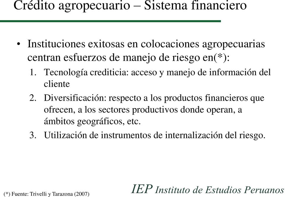 Diversificación: respecto a los productos financieros que ofrecen, a los sectores productivos donde operan, a