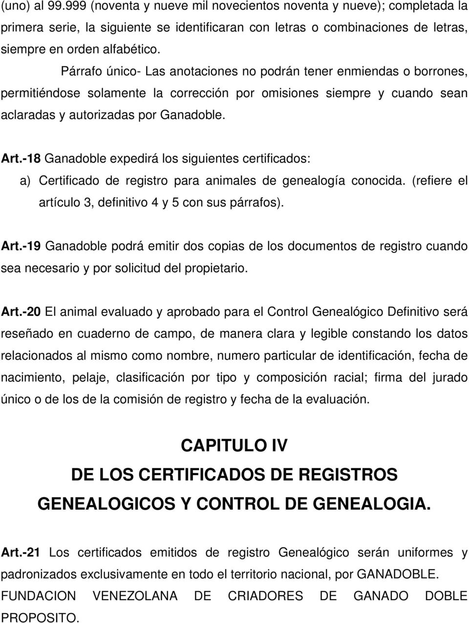 -18 Ganadoble expedirá los siguientes certificados: a) Certificado de registro para animales de genealogía conocida. (refiere el artículo 3, definitivo 4 y 5 con sus párrafos). Art.