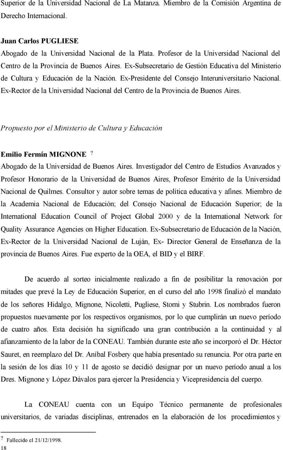 Ex-Presidente del Consejo Interuniversitario Nacional. Ex-Rector de la Universidad Nacional del Centro de la Provincia de Buenos Aires.