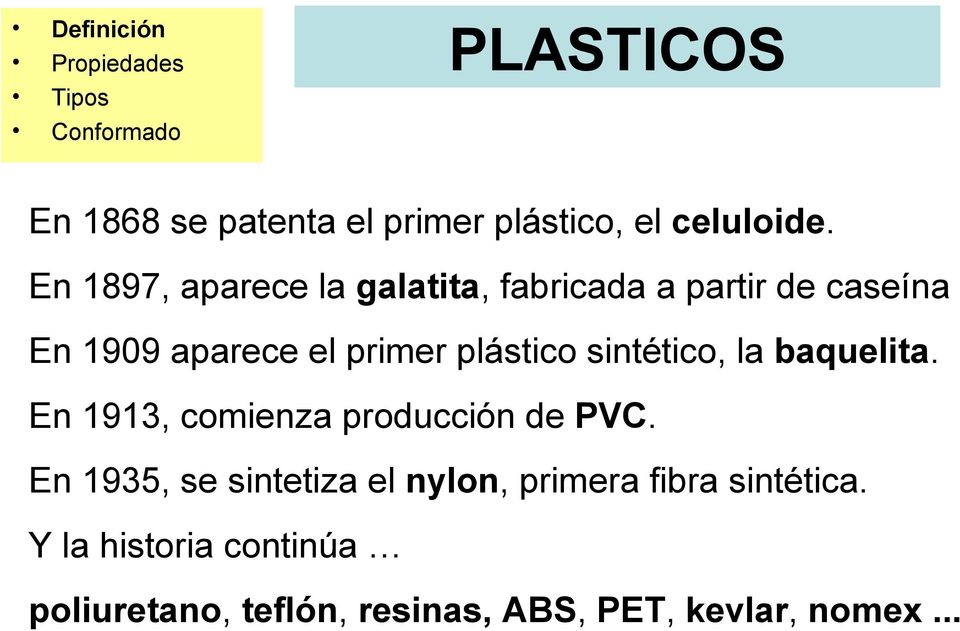 plástico sintético, la baquelita. En 1913, comienza producción de PVC.