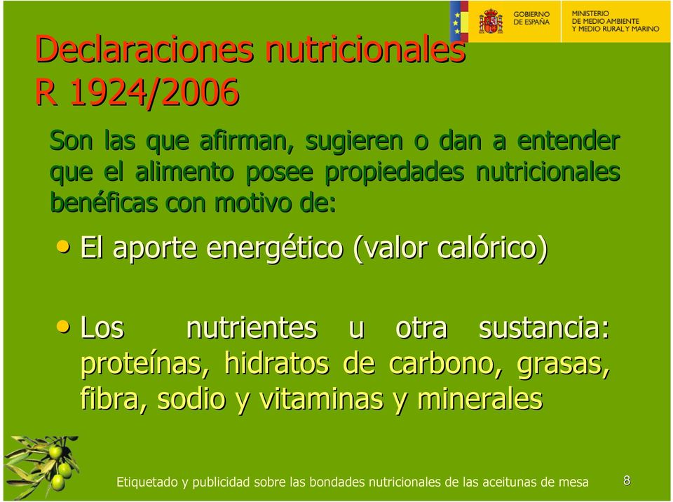 de: El aporte energético (valor calórico) Los nutrientes u otra sustancia: