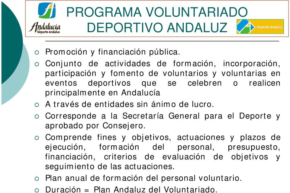 principalmente en Andalucía A través de entidades sin ánimo de lucro. Corresponde a la Secretaría General para el Deporte y aprobado por Consejero.