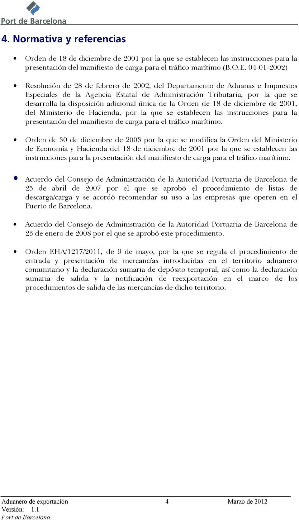 adicional única de la Orden de 18 de diciembre de 2001, del Ministerio de Hacienda, por la que se establecen las instrucciones para la presentación del manifiesto de carga para el tráfico marítimo.