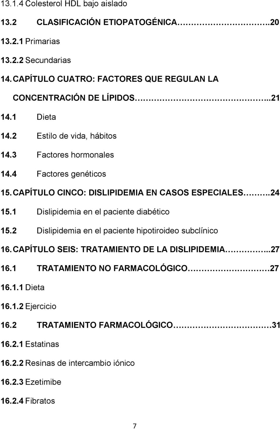 CAPÍTULO CINCO: DISLIPIDEMIA EN CASOS ESPECIALES.24 15.1 Dislipidemia en el paciente diabético 15.2 Dislipidemia en el paciente hipotiroideo subclínico 16.