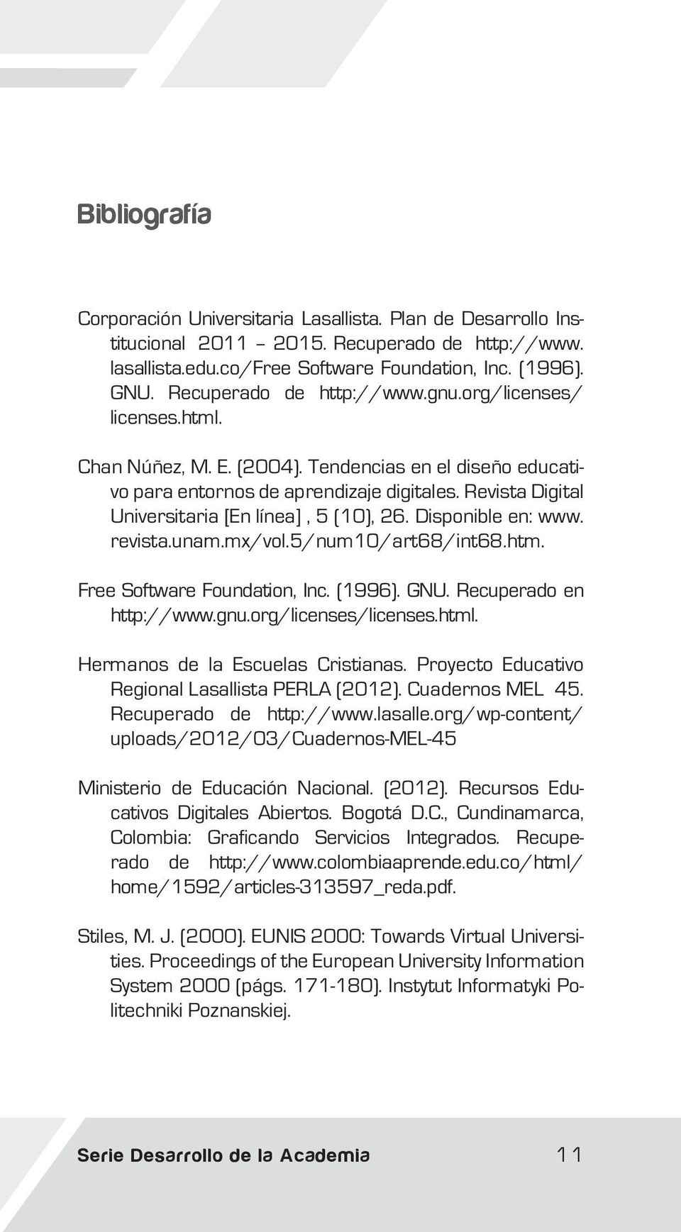 Revista Digital Universitaria [En línea], 5 (10), 26. Disponible en: www. revista.unam.mx/vol.5/num10/art68/int68.htm. Free Software Foundation, Inc. (1996). GNU. Recuperado en http://www.gnu.