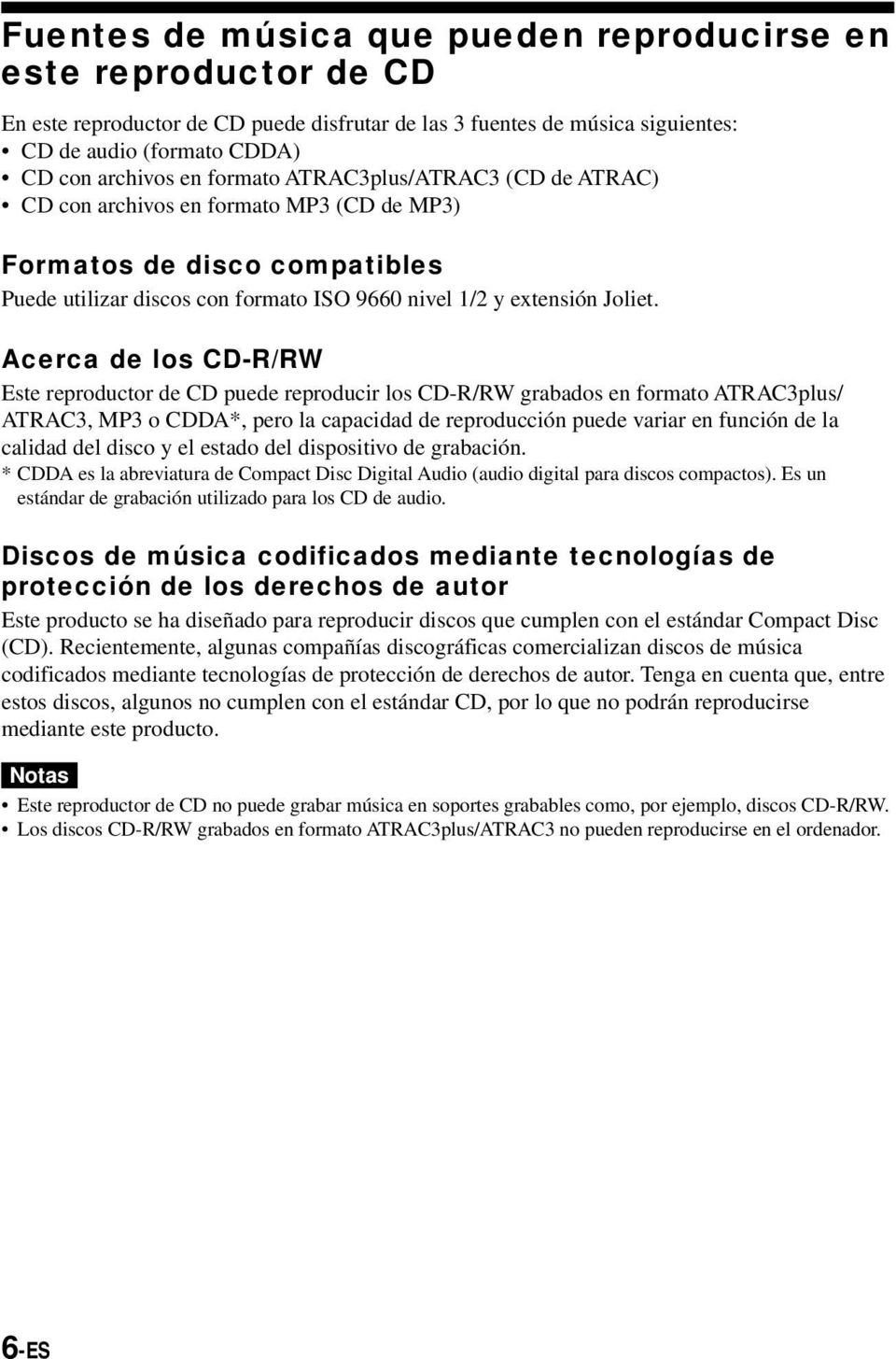 Acerca de los CD-R/RW Este reproductor de CD puede reproducir los CD-R/RW grabados en formato ATRAC3plus/ ATRAC3, MP3 o CDDA*, pero la capacidad de reproducción puede variar en función de la calidad