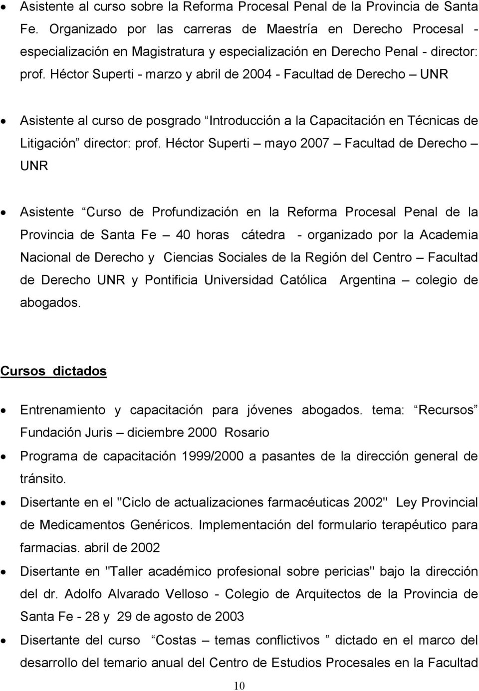 Héctor Superti - marzo y abril de 2004 - Facultad de Derecho UNR Asistente al curso de posgrado Introducción a la Capacitación en Técnicas de Litigación director: prof.