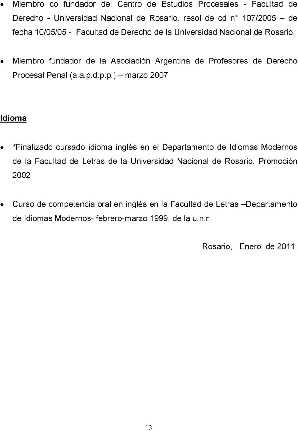 Miembro fundador de la Asociación Argentina de Profesores de Derecho Procesal Penal (a.a.p.