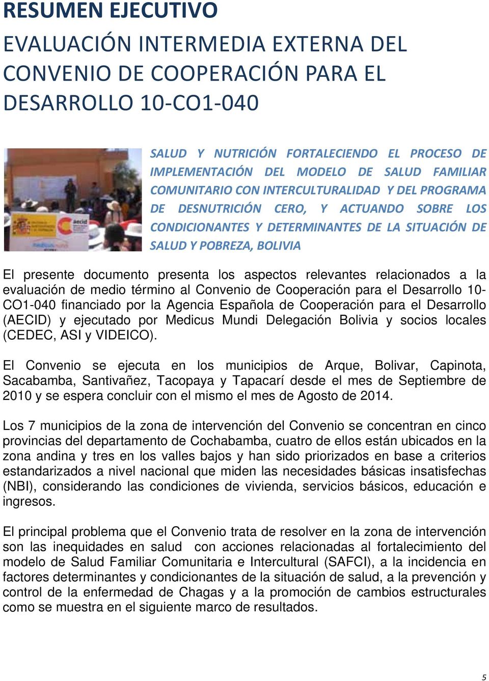 los aspectos relevantes relacionados a la evaluación de medio término al Convenio de Cooperación para el Desarrollo 10- CO1-040 financiado por la Agencia Española de Cooperación para el Desarrollo