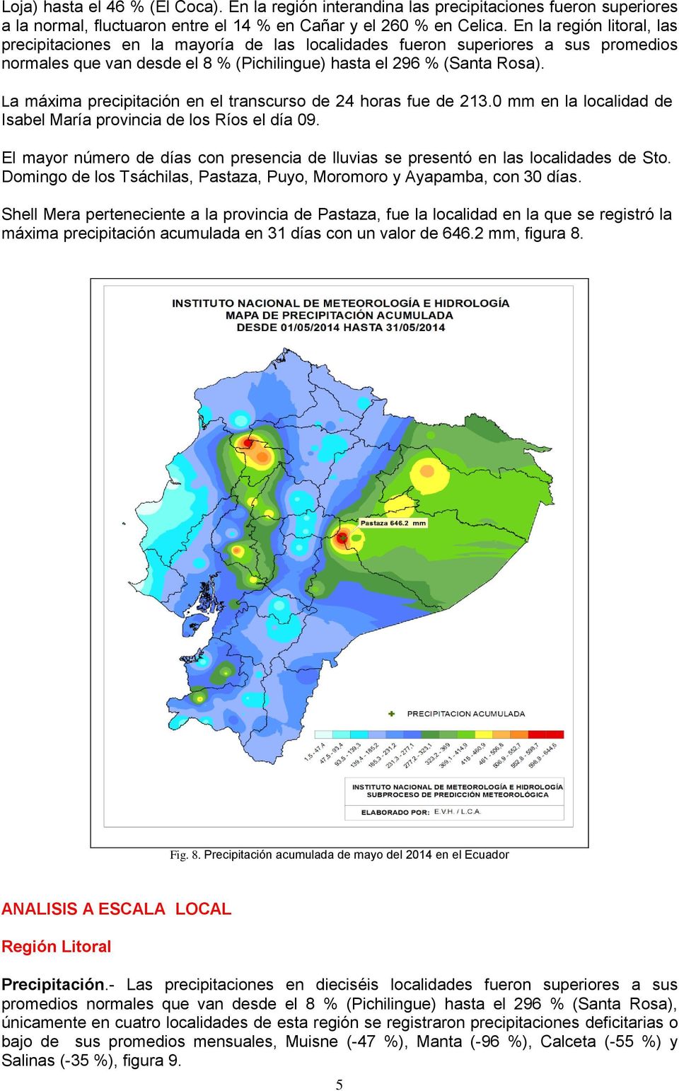 La máxima precipitación en el transcurso de 24 horas fue de 213.0 mm en la localidad de Isabel María provincia de los Ríos el día 09.
