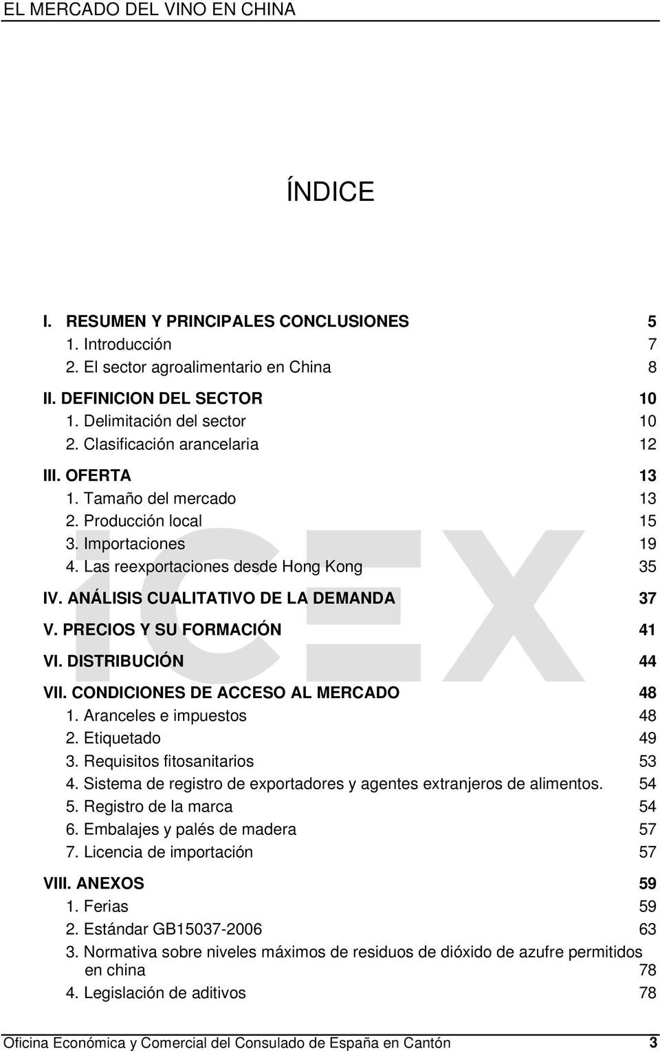 DISTRIBUCIÓN 44 VII. CONDICIONES DE ACCESO AL MERCADO 48 1. Aranceles e impuestos 48 2. Etiquetado 49 3. Requisitos fitosanitarios 53 4.