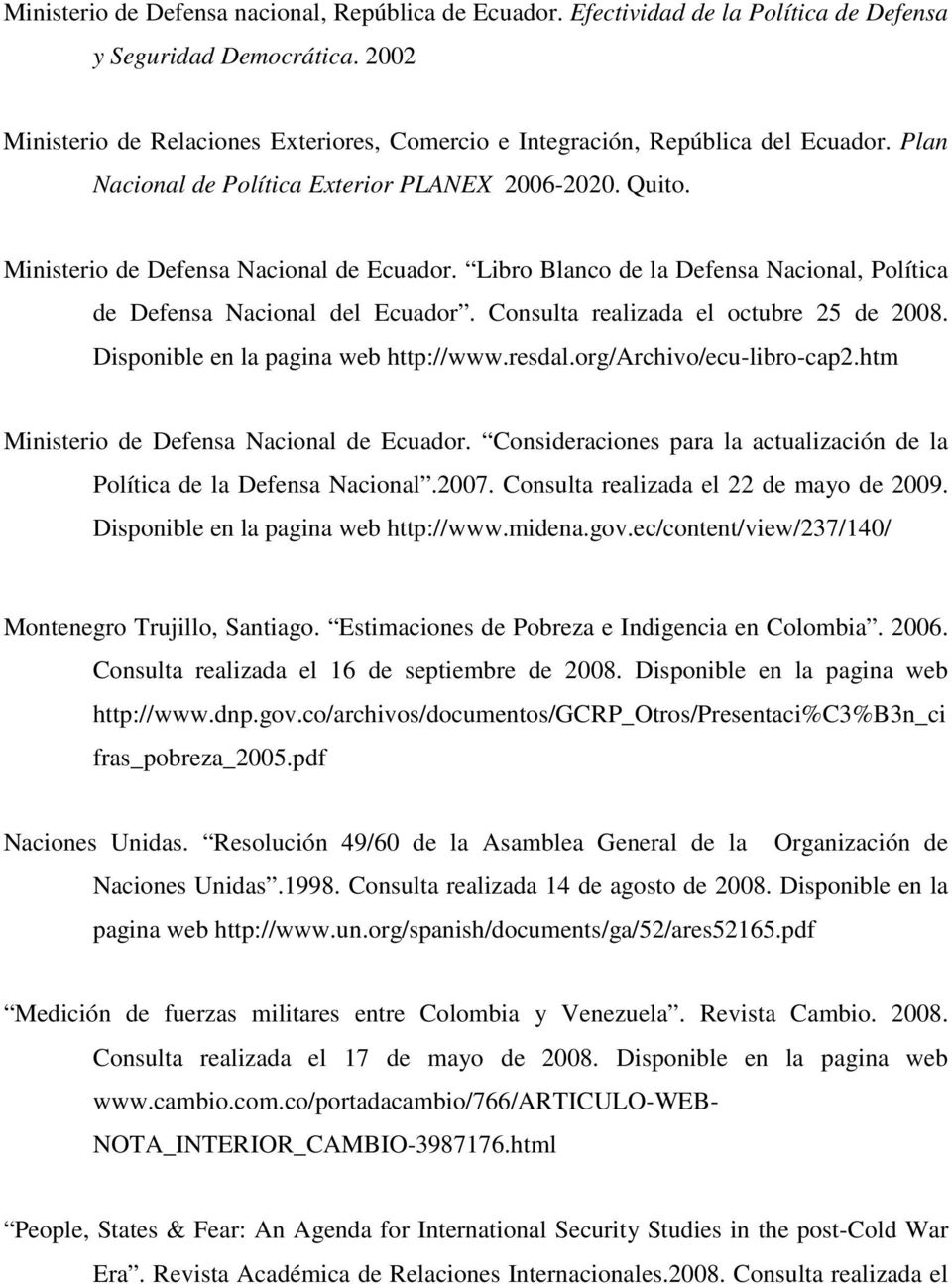 Libro Blanco de la Defensa Nacional, Política de Defensa Nacional del Ecuador. Consulta realizada el octubre 25 de 2008. Disponible en la pagina web http://www.resdal.org/archivo/ecu-libro-cap2.