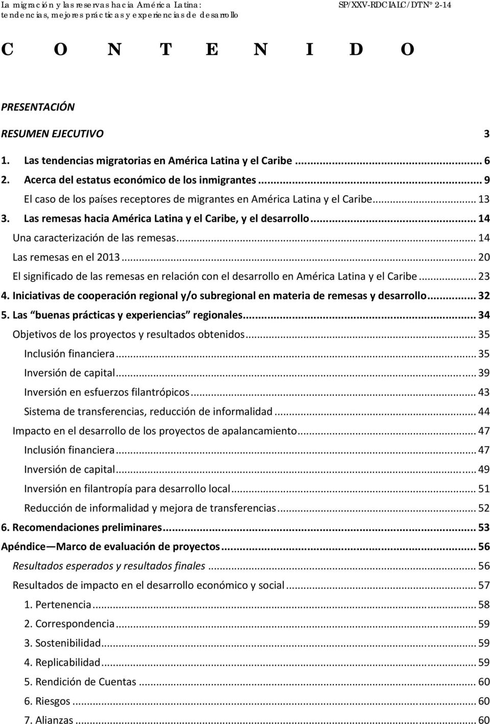 Las remesas hacia América Latina y el Caribe, y el desarrollo... 14 Una caracterización de las remesas... 14 Las remesas en el 2013.