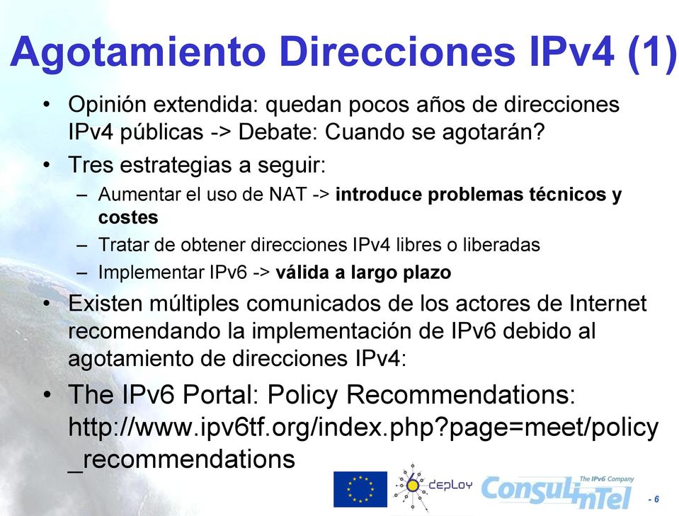 liberadas Implementar IPv6 -> válida a largo plazo Existen múltiples comunicados de los actores de Internet recomendando la implementación de