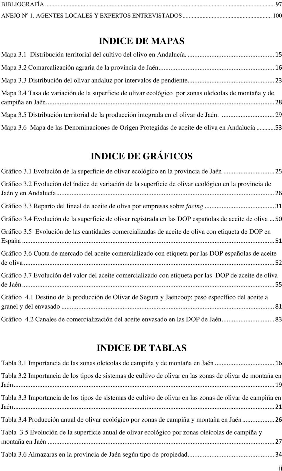 4 Tasa de variación de la superficie de olivar ecológico por zonas oleícolas de montaña y de campiña en Jaén... 28 Mapa 3.5 Distribución territorial de la producción integrada en el olivar de Jaén.