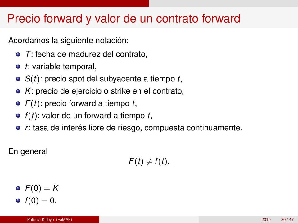 en el contrato, F(t): precio forward a tiempo t, f (t): valor de un forward a tiempo t, r: tasa de interés