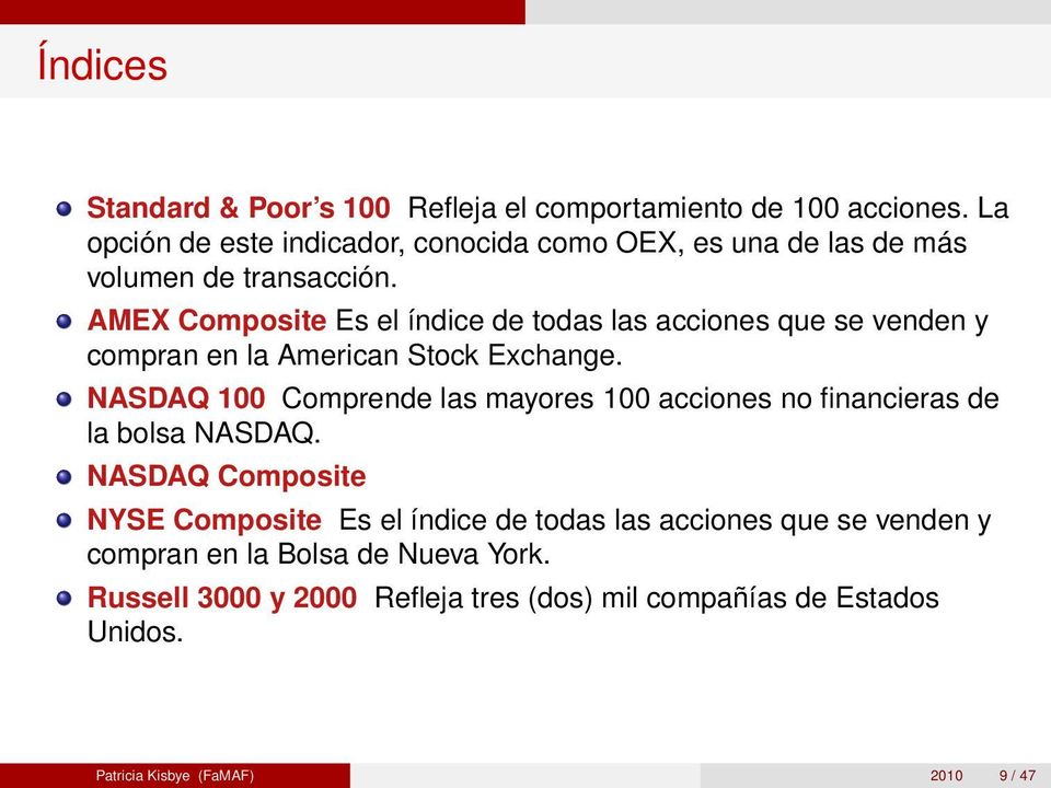 AMEX Composite Es el índice de todas las acciones que se venden y compran en la American Stock Exchange.