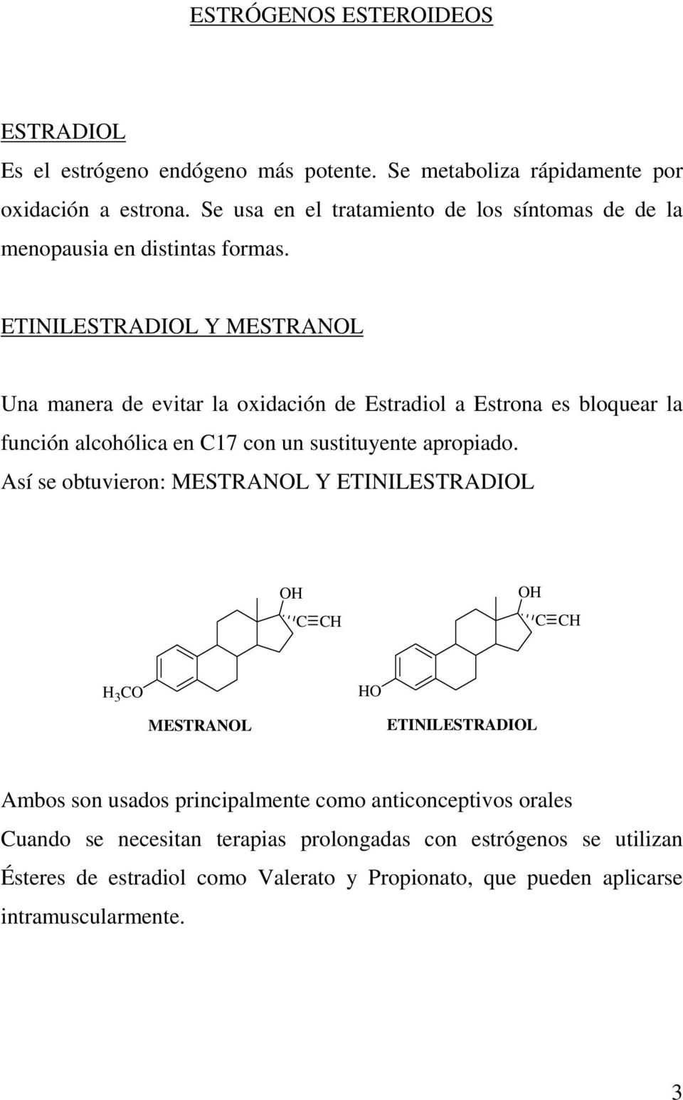 ETINILESTRADIL Y MESTRANL Una manera de evitar la oxidación de Estradiol a Estrona es bloquear la función alcohólica en C17 con un sustituyente apropiado.