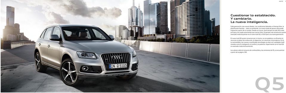 El ejemplo más reciente de nuestro avanzado modo de pensar es el nuevo Audi Q5, el SUV para una nueva generación.