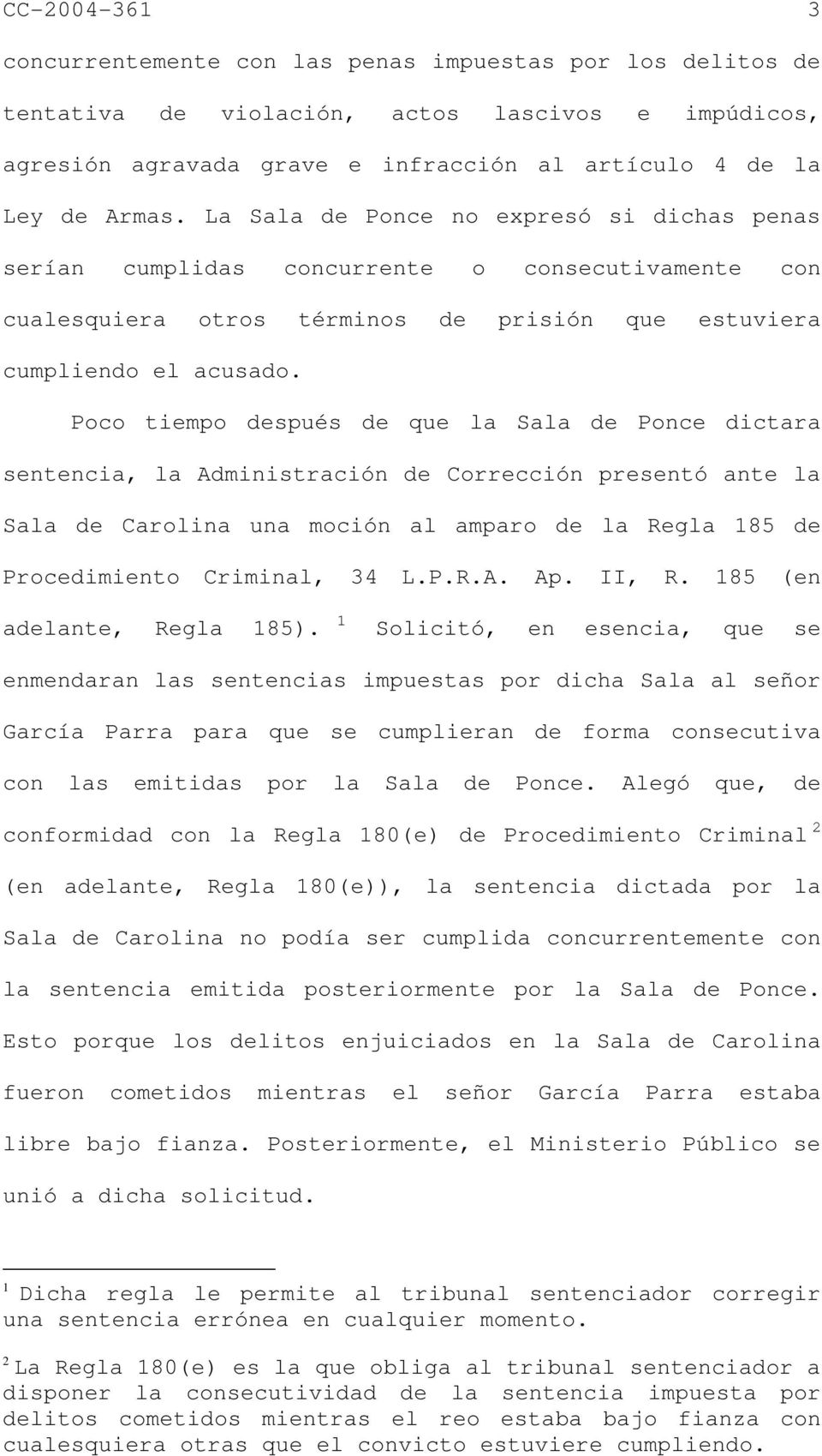 Poco tiempo después de que la Sala de Ponce dictara sentencia, la Administración de Corrección presentó ante la Sala de Carolina una moción al amparo de la Regla 185 de Procedimiento Criminal, 34 L.P.R.A. Ap.