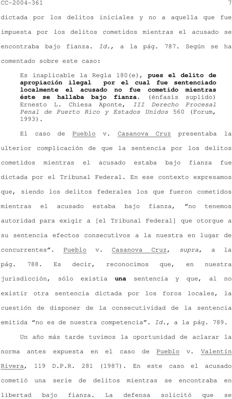 bajo fianza. (énfasis suplido) Ernesto L. Chiesa Aponte, III Derecho Procesal Penal de Puerto Rico y Estados Unidos 560 (Forum, 1993). El caso de Pueblo v.