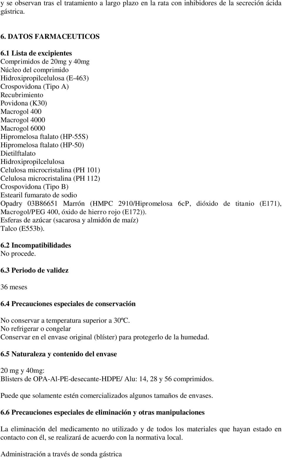 Hipromelosa ftalato (HP-55S) Hipromelosa ftalato (HP-50) Dietilftalato Hidroxipropilcelulosa Celulosa microcristalina (PH 101) Celulosa microcristalina (PH 112) Crospovidona (Tipo B) Estearil