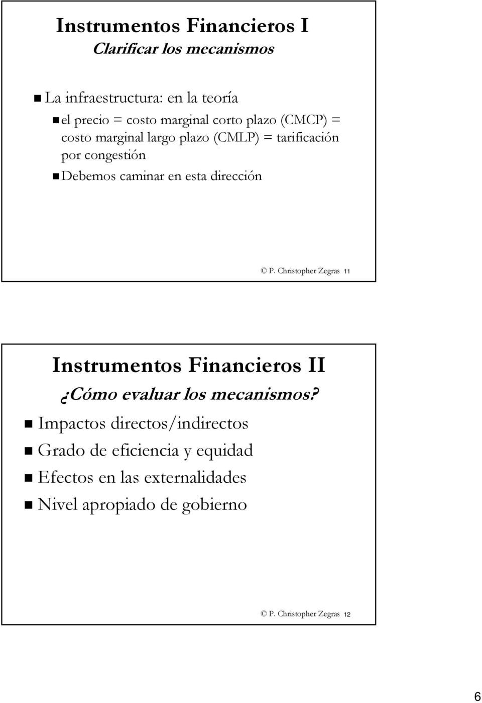 dirección P. Christopher Zegras 11 Instrumentos Financieros II Cómo evaluar los mecanismos?