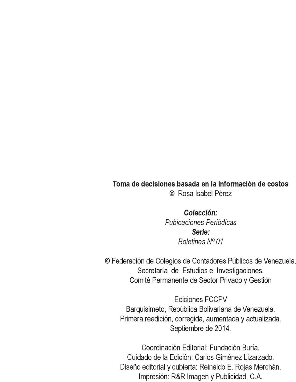 Comité Permanente de Sector Privado y Gestión Ediciones FCCPV Barquisimeto, República Bolivariana de Venezuela. Primera reedición, corregida, aumentada y actualizada.