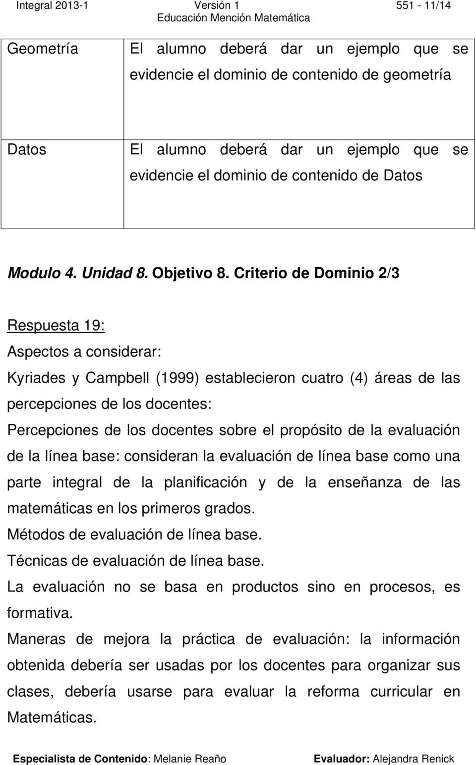 Criterio de Dominio 2/3 Respuesta 19: Aspectos a considerar: Kyriades y Campbell (1999) establecieron cuatro (4) áreas de las percepciones de los docentes: Percepciones de los docentes sobre el
