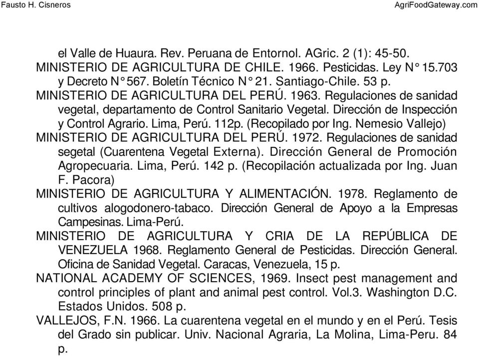 Nemesio Vallejo) MINISTERIO DE AGRICULTURA DEL PERÚ. 1972. Regulaciones de sanidad segetal (Cuarentena Vegetal Externa). Dirección General de Promoción Agropecuaria. Lima, Perú. 142 p.