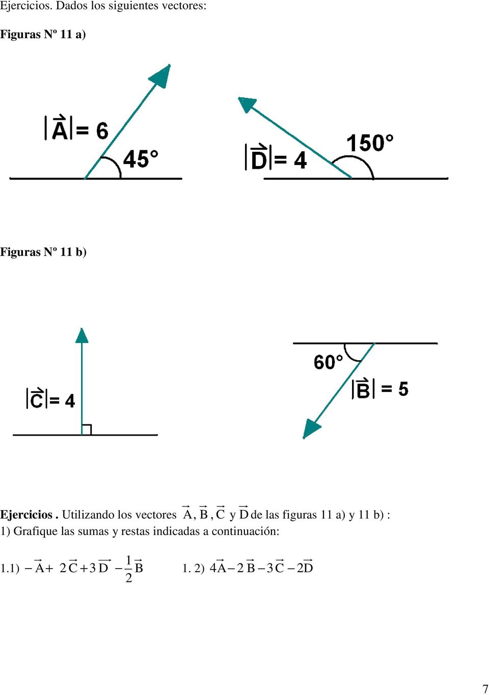 11 b)  Utilizando los vectores A, B, C D de las figuras 11