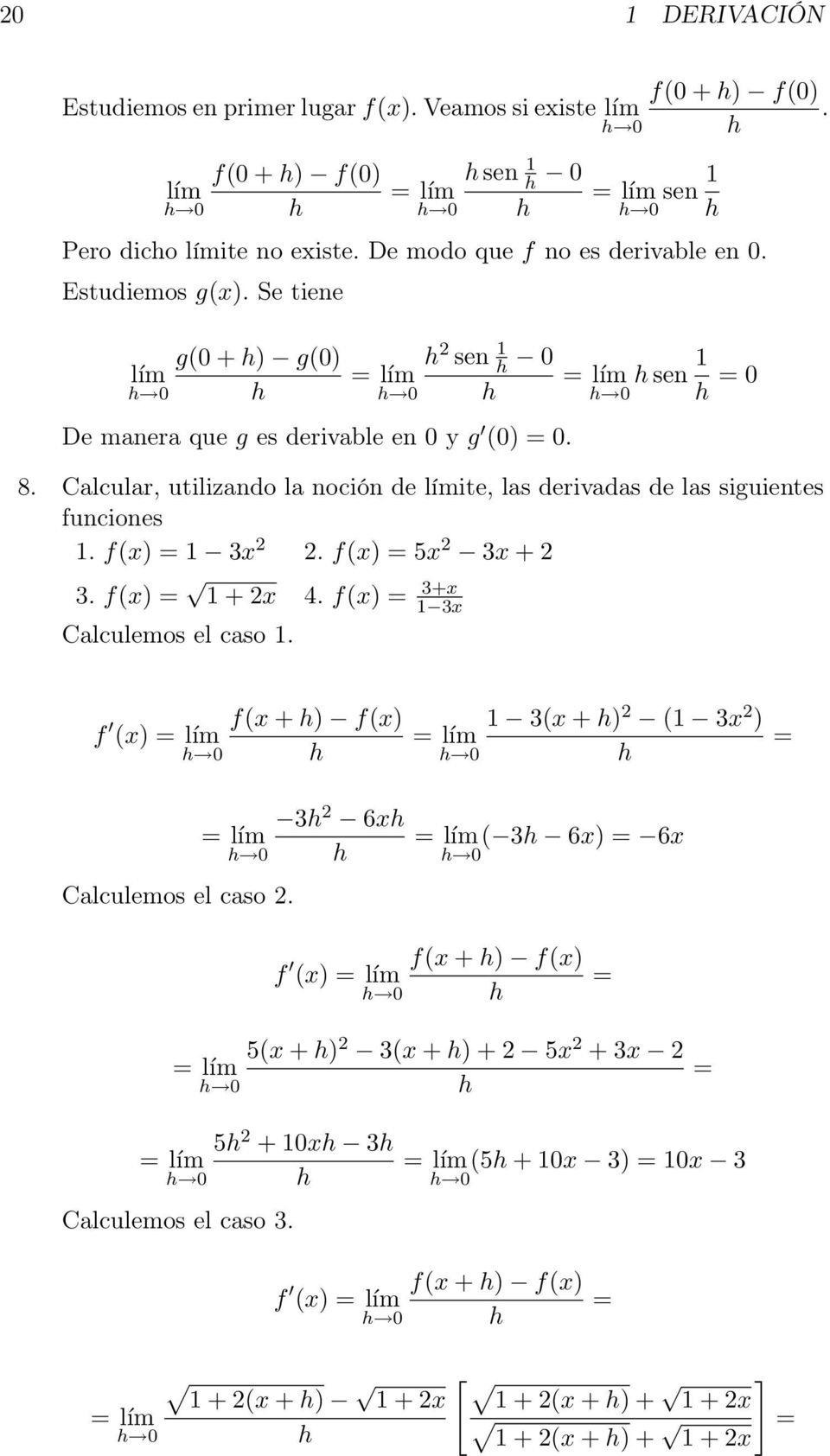 Calcular, utilizando la noción de límite, las derivadas de las siguientes funciones 1. f(x) 1 3x. f(x) 5x 3x + 3. f(x) 1 + x 4. f(x) 3+x 1 3x Calculemos el caso 1.
