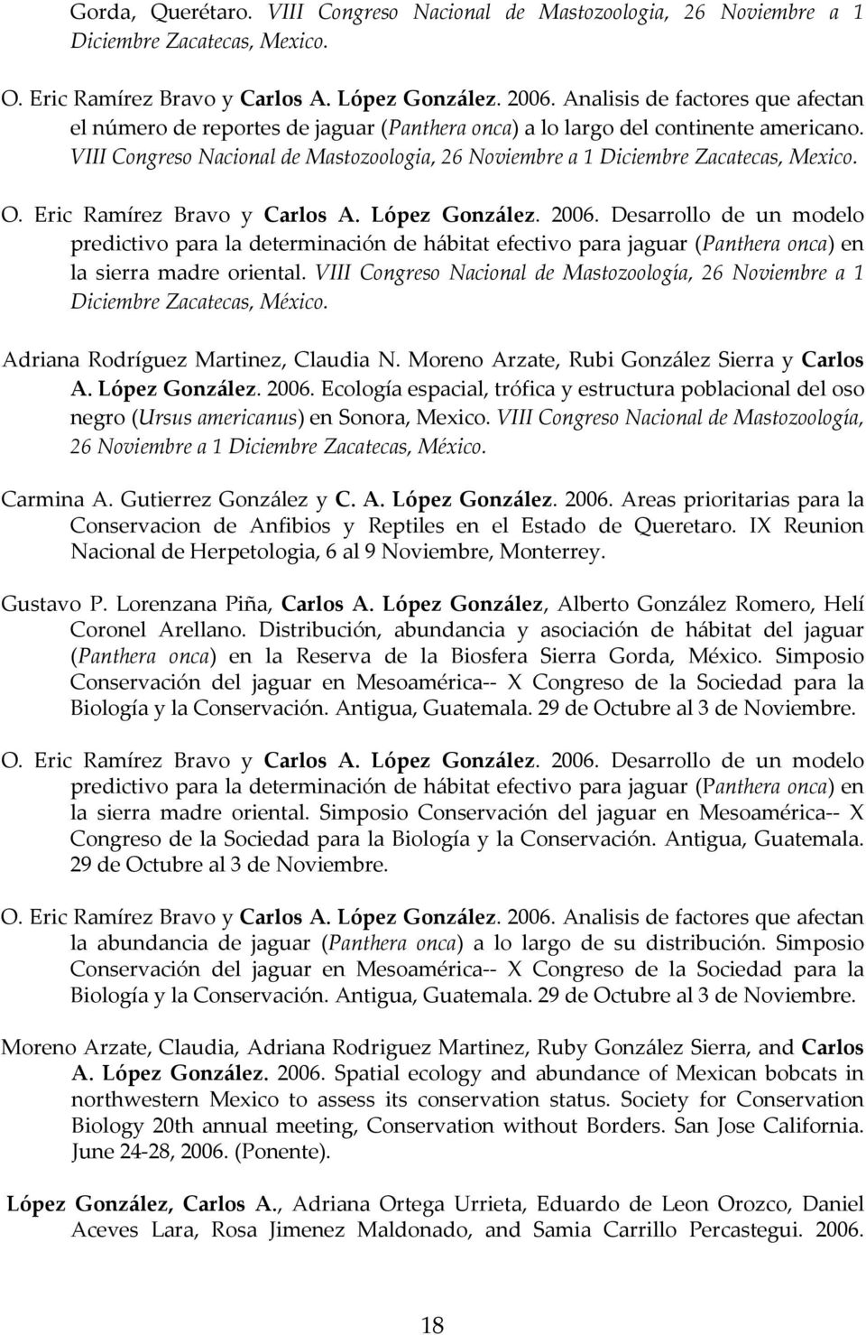 VIII Congreso Nacional de Mastozoologia, 26 Noviembre a 1 Diciembre Zacatecas, Mexico. O. Eric Ramírez Bravo y Carlos A. López González. 2006.