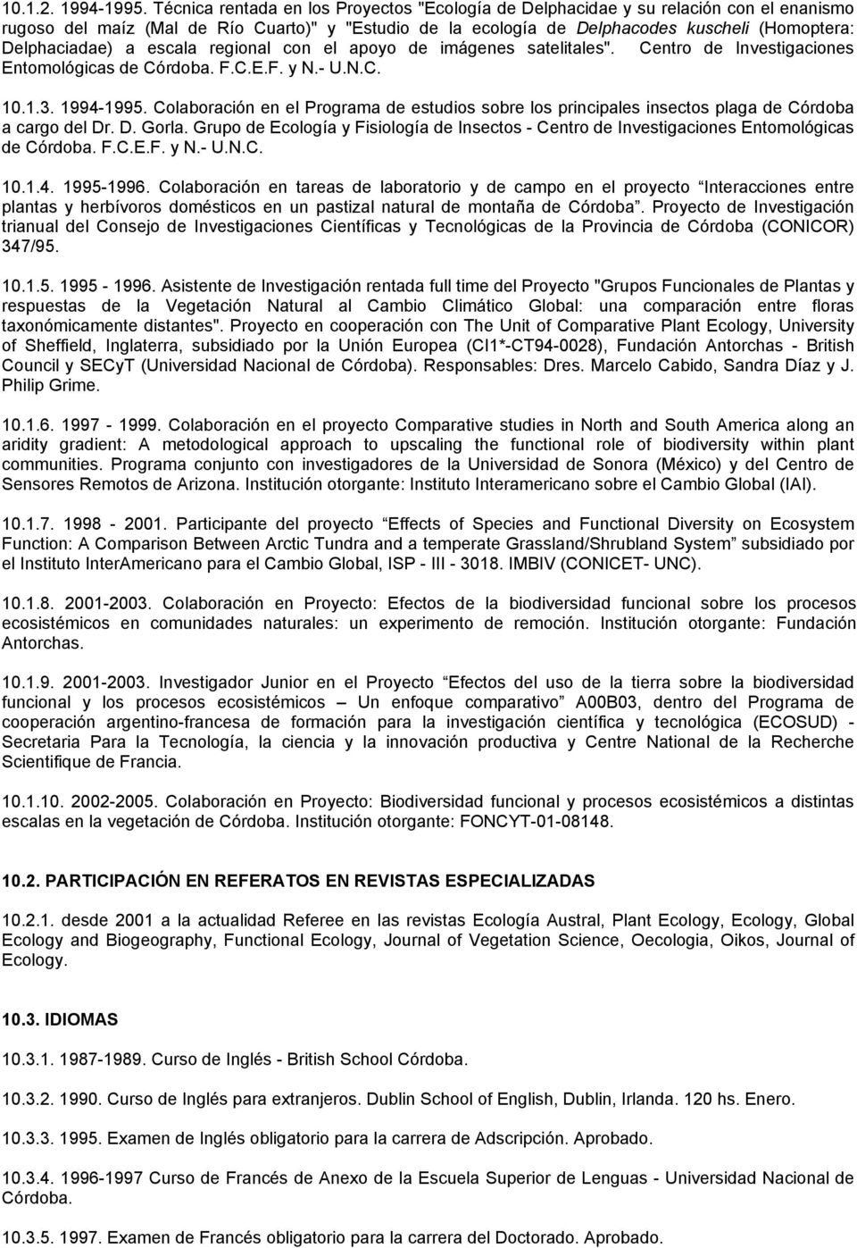 Delphaciadae) a escala regional con el apoyo de imágenes satelitales". Centro de Investigaciones Entomológicas de Córdoba. F.C.E.F. y N.- U.N.C. 10.1.3. 1994-1995.