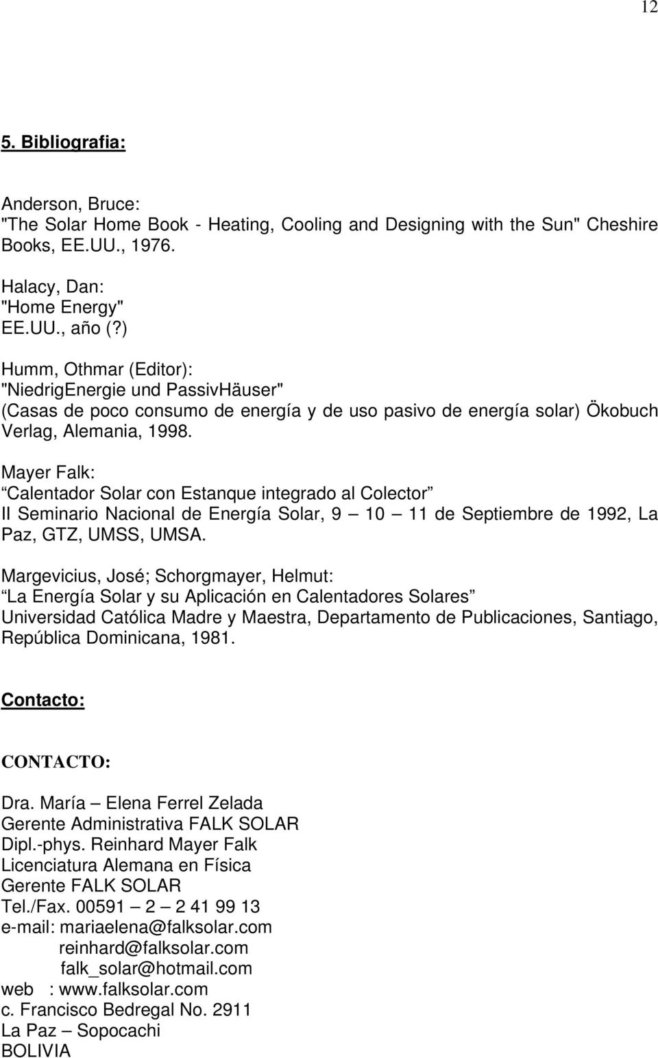 Mayer Falk: Calentador Solar con Estanque integrado al Colector II Seminario Nacional de Energía Solar, 9 10 11 de Septiembre de 1992, La Paz, GTZ, UMSS, UMSA.